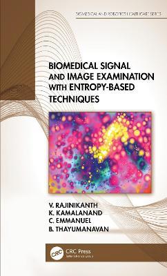 Biomedical Signal and Image Examination with Entropy-Based Techniques - V. Rajinikanth,K. Kamalanand,C. Emmanuel - cover