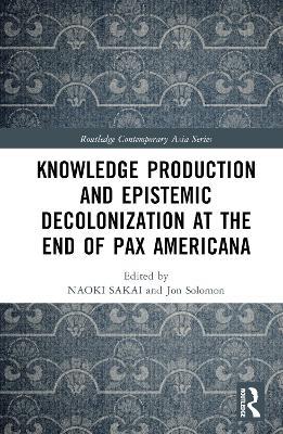 Knowledge Production and Epistemic Decolonization at the End of Pax Americana - cover