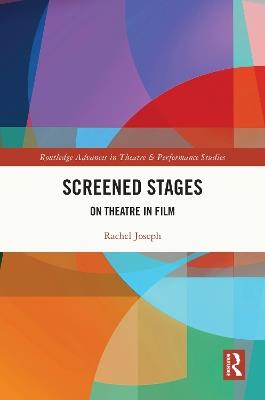 Screened Stages: On Theatre in Film - Rachel Joseph - cover