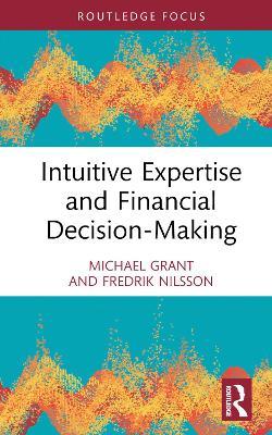 Intuitive Expertise and Financial Decision-Making - Michael Grant,Fredrik Nilsson - cover