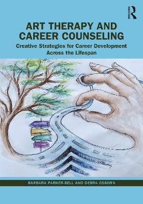 Art Therapy and Career Counseling: Creative Strategies for Career Development Across the Lifespan - Barbara Parker-Bell,Debra Osborn - cover