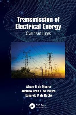 Transmission of Electrical Energy: Overhead Lines - Ailson P. de Moura,Adriano Aron F. de Moura,Ednardo P. da Rocha - cover