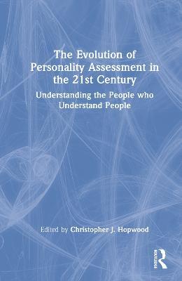The Evolution of Personality Assessment in the 21st Century: Understanding the People who Understand People - cover