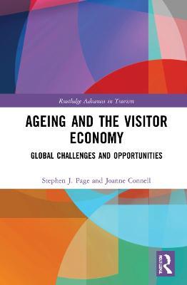 Ageing and the Visitor Economy: Global Challenges and Opportunities - Stephen J. Page,Joanne Connell - cover