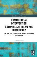 Humanitarian Intervention, Colonialism, Islam and Democracy: An Analysis through the Human-Nonhuman Distinction