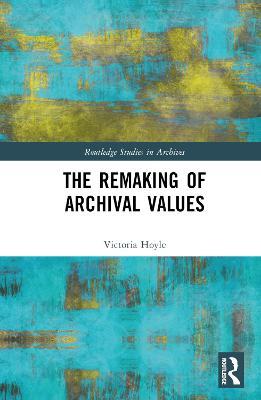 The Remaking of Archival Values - Victoria Hoyle - cover
