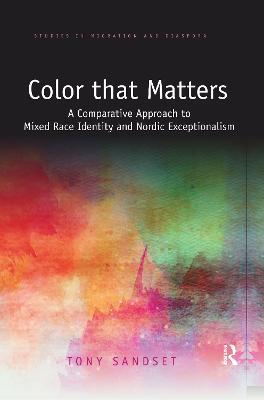 Color that Matters: A Comparative Approach to Mixed Race Identity and Nordic Exceptionalism - Tony Sandset - cover