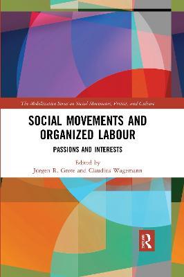 Social Movements and Organized Labour: Passions and Interests - Jürgen Grote,Claudius Wagemann - cover