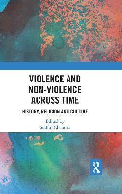 Violence and Non-Violence across Time: History, Religion and Culture - cover