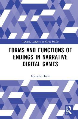 Forms and Functions of Endings in Narrative Digital Games - Michelle Herte - cover