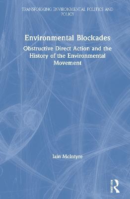 Environmental Blockades: Obstructive Direct Action and the History of the Environmental Movement - Iain McIntyre - cover