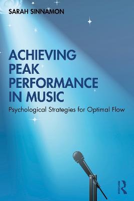 Achieving Peak Performance in Music: Psychological Strategies for Optimal Flow - Sarah Sinnamon - cover