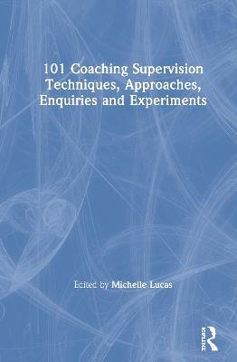 101 Coaching Supervision Techniques, Approaches, Enquiries and Experiments - cover