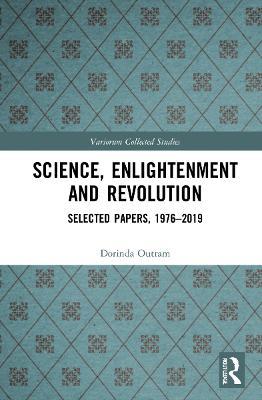 Science, Enlightenment and Revolution: Selected Papers, 1976-2019 - Dorinda Outram - cover