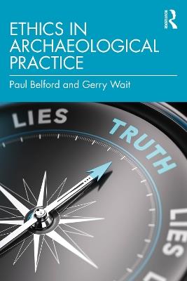 Ethics in Archaeological Practice - Paul Belford,Gerry Wait - cover