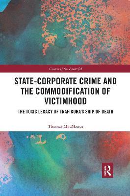 State-Corporate Crime and the Commodification of Victimhood: The Toxic Legacy of Trafigura’s Ship of Death - Thomas MacManus - cover