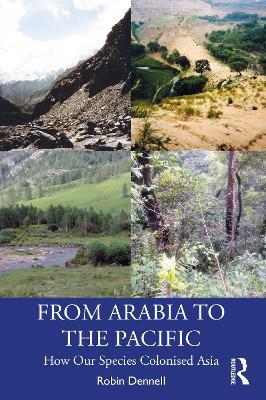 From Arabia to the Pacific: How Our Species Colonised Asia - Robin Dennell - cover