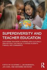 Superdiversity and Teacher Education: Supporting Teachers in Working with Culturally, Linguistically, and Racially Diverse Students, Families, and Communities