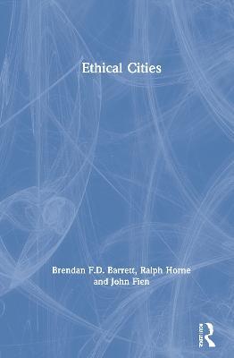 Ethical Cities - Brendan F.D. Barrett,Ralph Horne,John Fien - cover