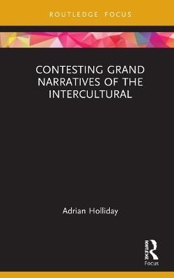 Contesting Grand Narratives of the Intercultural - Adrian Holliday - cover