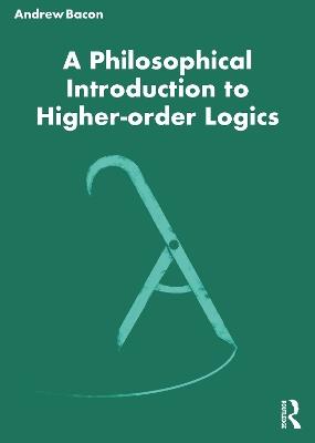 A Philosophical Introduction to Higher-order Logics - Andrew Bacon - cover