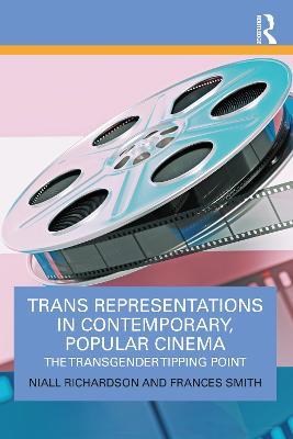Trans Representations in Contemporary, Popular Cinema: The Transgender Tipping Point - Niall Richardson,Frances Smith - cover