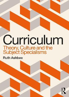 Curriculum: Theory, Culture and the Subject Specialisms - Ruth Ashbee - cover