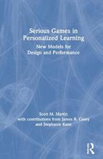 Serious Games in Personalized Learning: New Models for Design and Performance