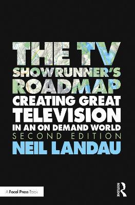 The TV Showrunner's Roadmap: Creating Great Television in an On Demand World - Neil Landau - cover