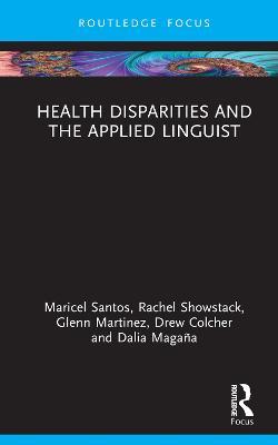Health Disparities and the Applied Linguist - Maricel G. Santos,Rachel Showstack,Glenn Martínez - cover