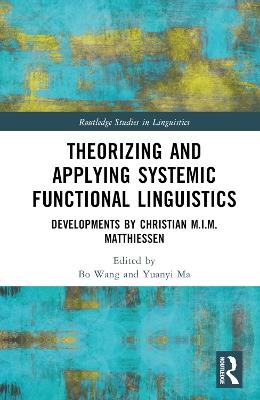 Theorizing and Applying Systemic Functional Linguistics: Developments by Christian M.I.M. Matthiessen - cover