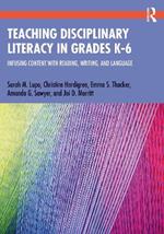 Teaching Disciplinary Literacy in Grades K-6: Infusing Content with Reading, Writing, and Language
