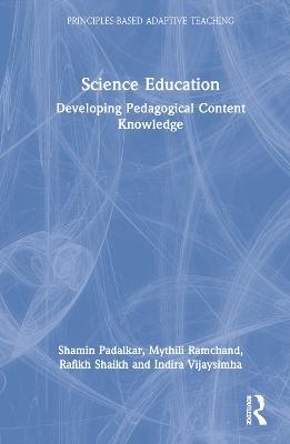Science Education: Developing Pedagogical Content Knowledge - Shamin Padalkar,Mythili Ramchand,Rafikh Shaikh - cover