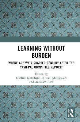 Learning without Burden: Where are We a Quarter Century after the Yash Pal Committee Report - cover