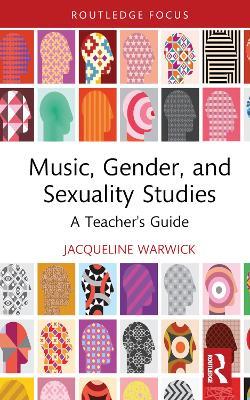 Music, Gender, and Sexuality Studies: A Teacher's Guide - Jacqueline Warwick - cover