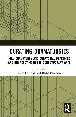 Curating Dramaturgies: How Dramaturgy and Curating are Intersecting in the Contemporary Arts - cover