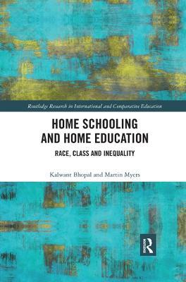 Home Schooling and Home Education: Race, Class and Inequality - Kalwant Bhopal,Martin Myers - cover