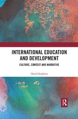 International Education and Development: Culture, Context and Narrative - David Stephens - cover