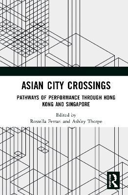 Asian City Crossings: Pathways of Performance through Hong Kong and Singapore - cover