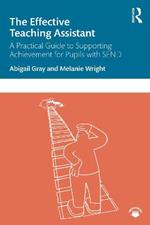 The Effective Teaching Assistant: A Practical Guide to Supporting Achievement for Pupils with SEND