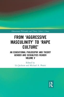 From ‘Aggressive Masculinity’ to ‘Rape Culture’: An Educational Philosophy and Theory Gender and Sexualities Reader, Volume V - cover