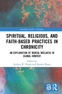 Spiritual, Religious, and Faith-Based Practices in Chronicity: An Exploration of Mental Wellness in Global Context - cover