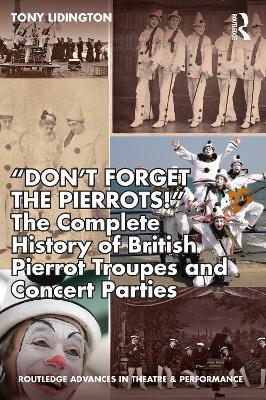 “Don’t Forget The Pierrots!'' The Complete History of British Pierrot Troupes & Concert Parties - Tony Lidington - cover