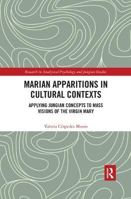 Marian Apparitions in Cultural Contexts: Applying Jungian Concepts to Mass Visions of the Virgin Mary - Valeria Céspedes Musso - cover