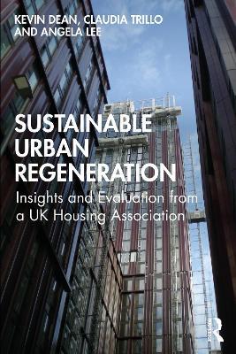 Sustainable Urban Regeneration: Insights and Evaluation from a UK Housing Association - Kevin Dean,Claudia Trillo,Angela Lee - cover