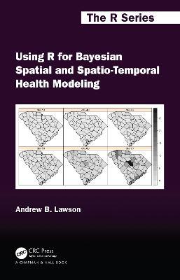 Using R for Bayesian Spatial and Spatio-Temporal Health Modeling - Andrew B. Lawson - cover