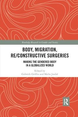 Body, Migration, Re/constructive Surgeries: Making the Gendered Body in a Globalized World - cover
