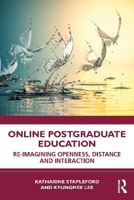Online Postgraduate Education: Re-imagining Openness, Distance and Interaction - Katharine Stapleford,Kyungmee Lee - cover