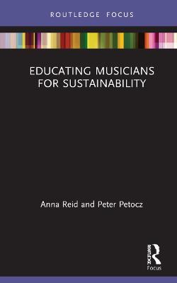 Educating Musicians for Sustainability - Anna Reid,Peter Petocz - cover