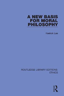 A New Basis for Moral Philosophy - Keekok Lee - cover